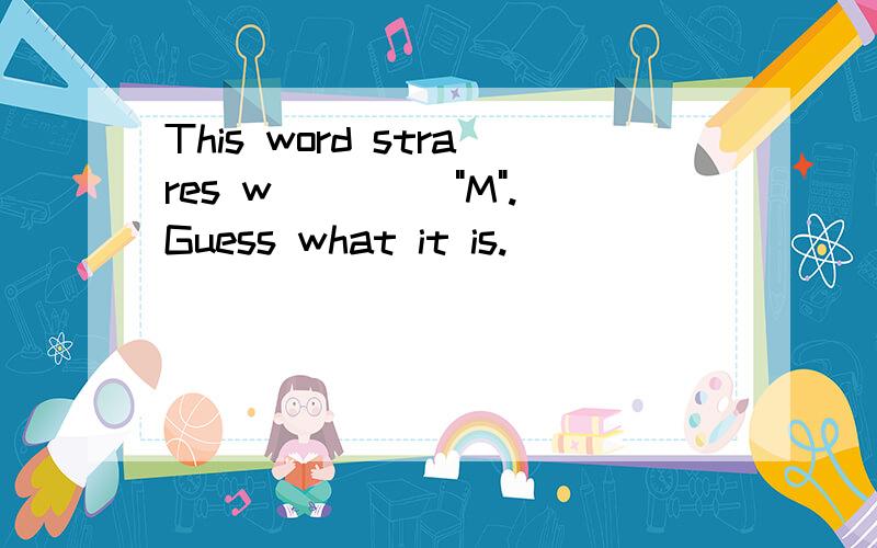 This word strares w____ 