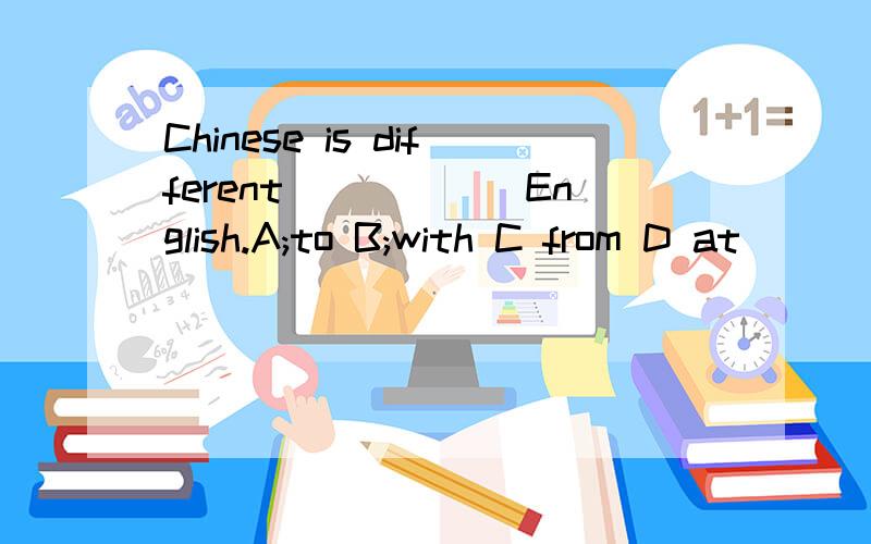 Chinese is different______English.A;to B;with C from D at