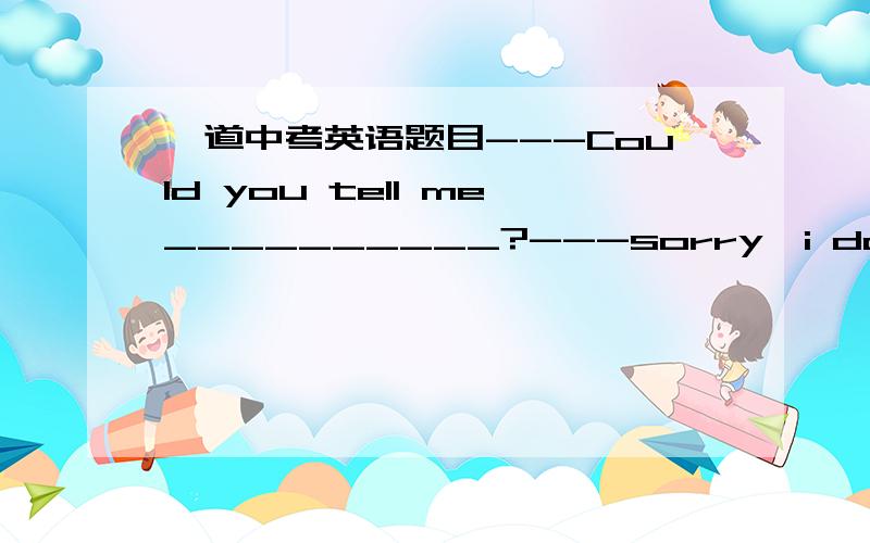 一道中考英语题目---Could you tell me__________?---sorry,i don't know.A what we will deal with the computer B what is happening thereC who was going to say at the meeting D how long peter has moved here错误的选项错在哪里?