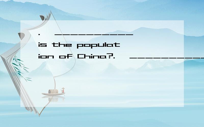 .— __________ is the population of China?.— __________ is the population of China?　　—Over 12 million.　　A.How many 　　B.how long 　　C.What 　　D.How答案是C 我选的是A为什么错了 Everyone is busy __________ ready for Chr