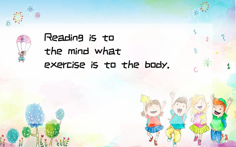 Reading is to the mind what exercise is to the body.