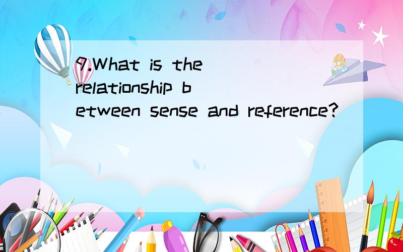 9.What is the relationship between sense and reference?