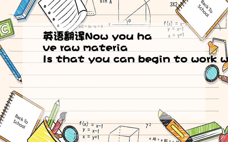 英语翻译Now you have raw materials that you can begin to work with using the critical mind that you've persuaded to sit on the side and watch quietly.句子结构分析下,再翻译下