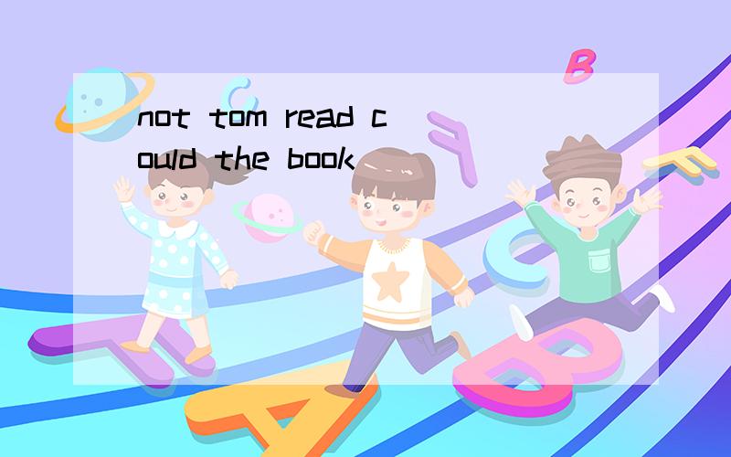 not tom read could the book