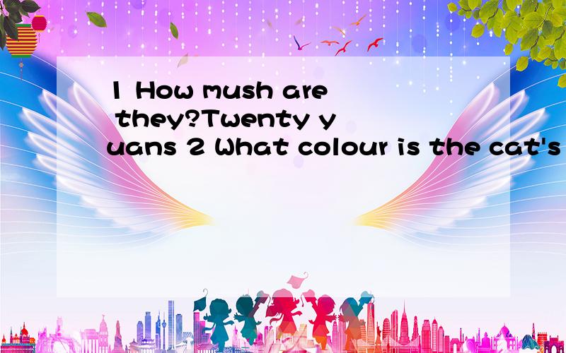 1 How mush are they?Twenty yuans 2 What colour is the cat's eyes?这两句话哪错了3ls it time for go to school 4 How about is this dress?5 Can you see that bird on the tree?6 Nancy's parents love her very much 7 Helen and l are in different row?