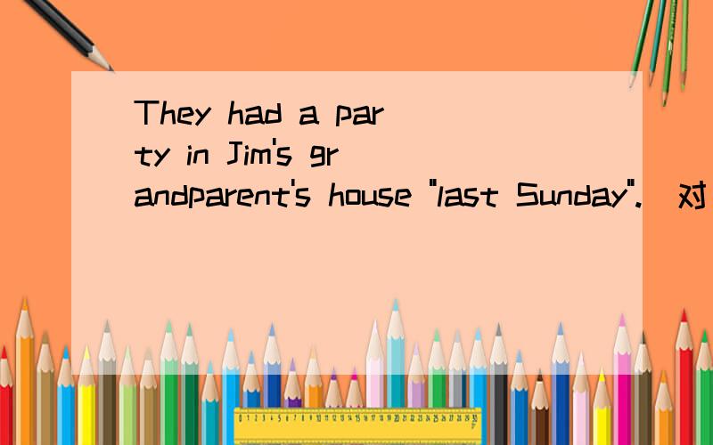 They had a party in Jim's grandparent's house 