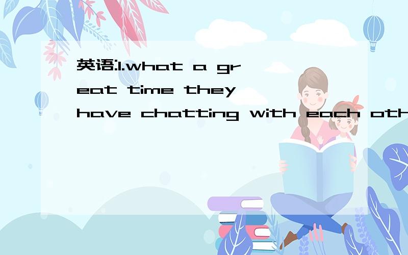 英语:1.what a great time they have chatting with each other during lunchtime!译这个句子2.Hero means someone you admire very much.请问这个句子的主谓宾分别是谁?you admire 做什么成份3.of all the subjects English and social stud