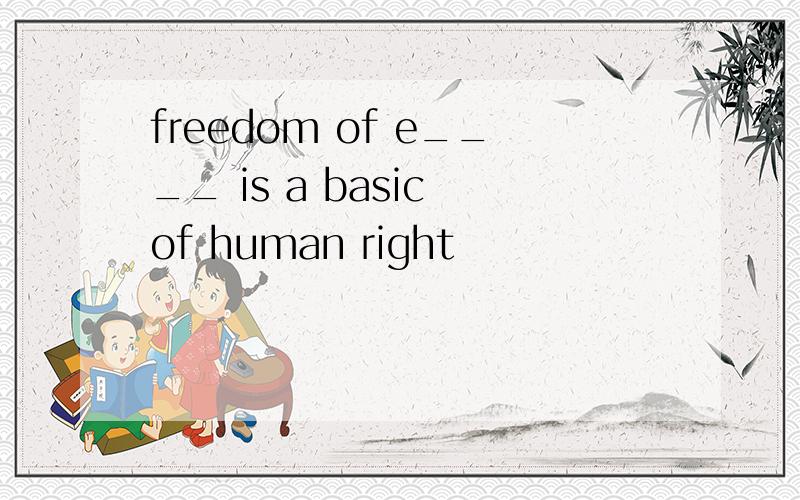 freedom of e____ is a basic of human right
