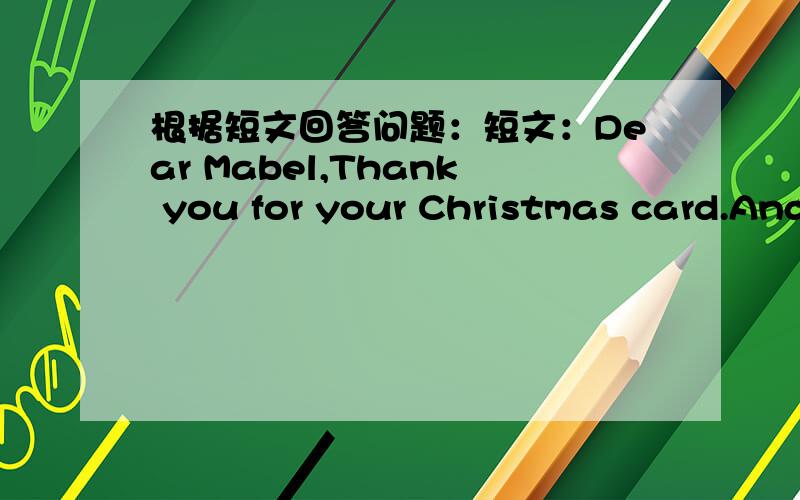 根据短文回答问题：短文：Dear Mabel,Thank you for your Christmas card.And my friends came to the Christmas party last Friday.We had a very good time.Too bed you were not with us.Mother bought us a lot of fried food and many kinds of drinks