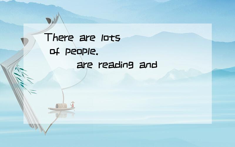 There are lots of people.______are reading and _______ are writing.some或other