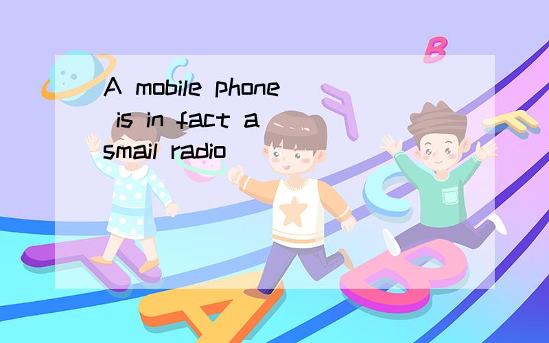 A mobile phone is in fact a smail radio