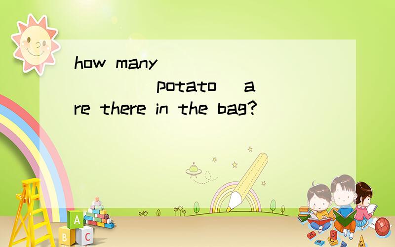 how many_________( potato) are there in the bag?