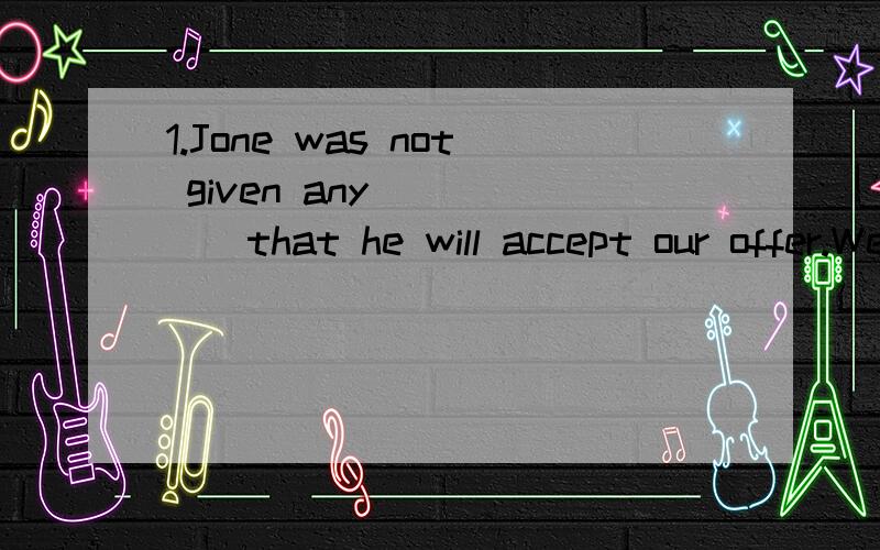 1.Jone was not given any______that he will accept our offer.We'd try _____way.A sign,another B proof,the other C information,other D idea,others2.We'll hold a special meeting of discuss the effect of tourism_______the wildlife in this area.A in B on