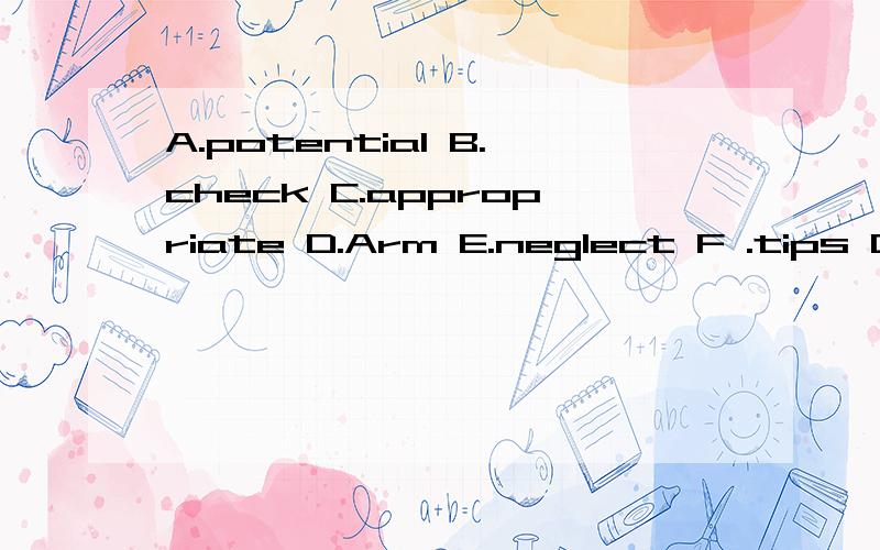 A.potential B.check C.appropriate D.Arm E.neglect F .tips G.from H.seriously I.advance J.warm-upPreparation is the key to success at career fairs as many employers interview on the spot.If you can follow the following ____1____ ,you will have more ch