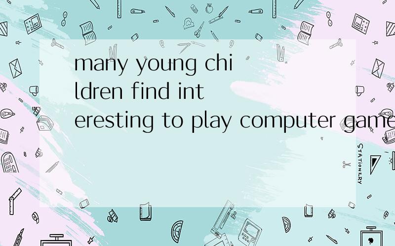 many young children find interesting to play computer games A that B it c this d one