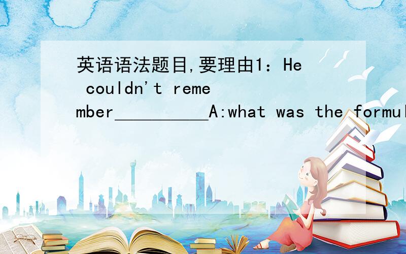 英语语法题目,要理由1：He couldn't remember＿＿＿＿＿A:what was the formulaeB:what the formulae wasC:what were the formulaeD:what the formulae were2:I'd like to have ＿＿＿＿＿＿＿with you sometime this week about your approachin