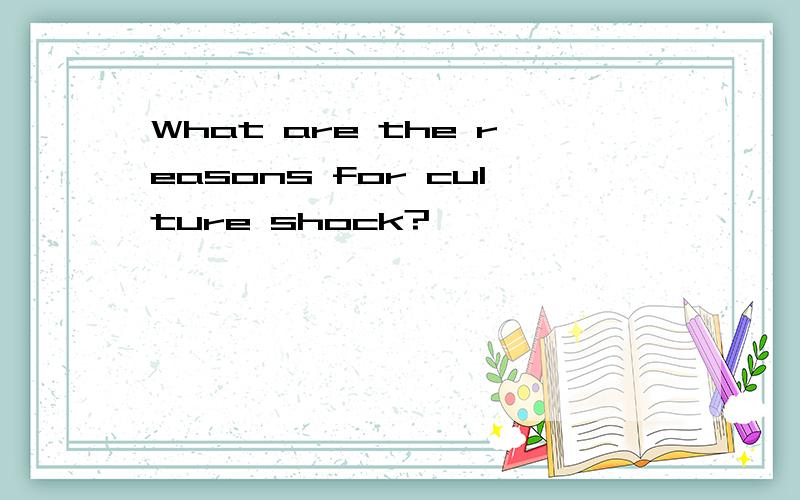 What are the reasons for culture shock?