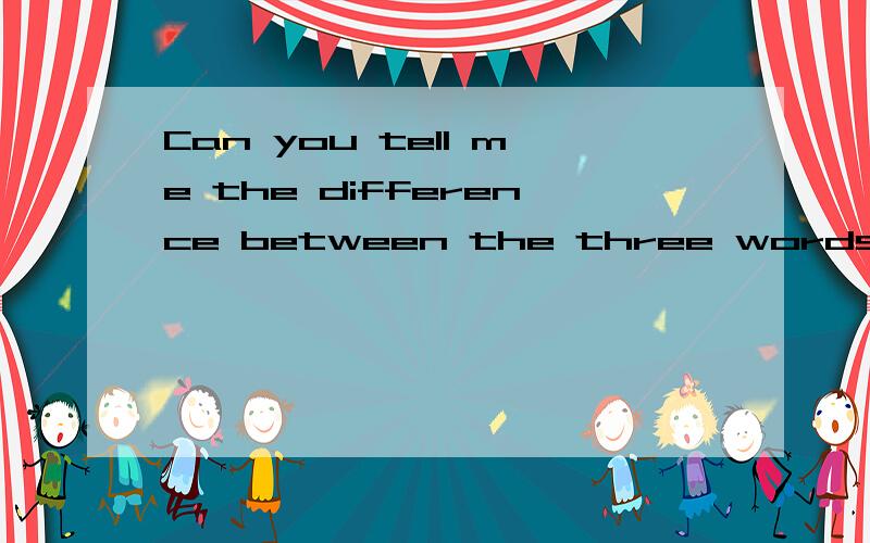 Can you tell me the difference between the three words:way,method and means晕...我是想了解这三个词语的不同点,