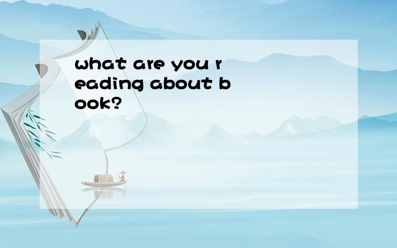 what are you reading about book?