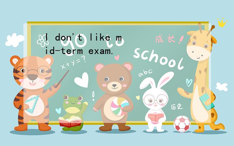 I don't like mid-term exam.