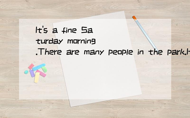 It's a fine Saturday morning.There are many people in the park.It’s a fine Saturday morning.There are many people in the park.Many of _____(36)are young and some are old.Some children are______(37)games over there.Two boys are playing____(38)their