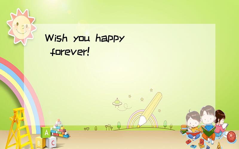 Wish you happy forever!