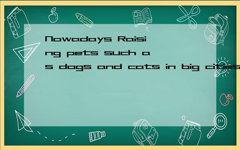 Nowadays Raising pets such as dogs and cats in big cities is becoming more and more popular为什么is 后面用的是ing形式呢?还有such as 为什么可以插入句子中间呢.