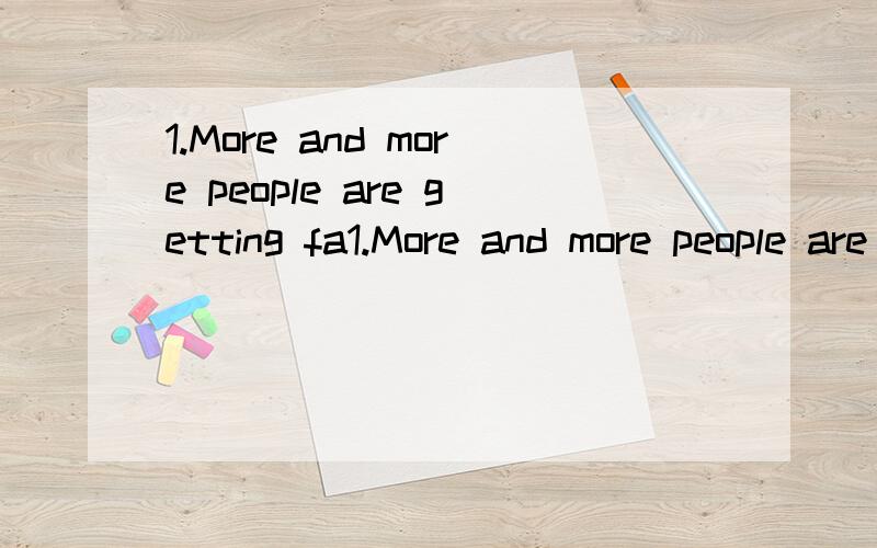 1.More and more people are getting fa1.More and more people are getting fat.2Especially during the holiday when they are getting together with friends.3.现在我可以给你一些建议.4.Just Keep your healthy habits and enjoy your holiday.5.不要