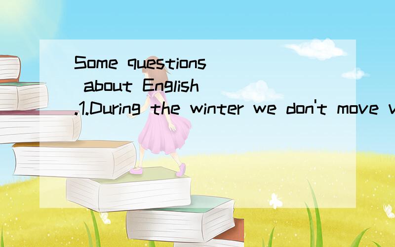 Some questions about English.1.During the winter we don't move very often because you have to steer the boat from the outside and it does get very cold.问：'it does get very cold'中为何有两个动词?动词后能用形容词吗?2.As you walk in