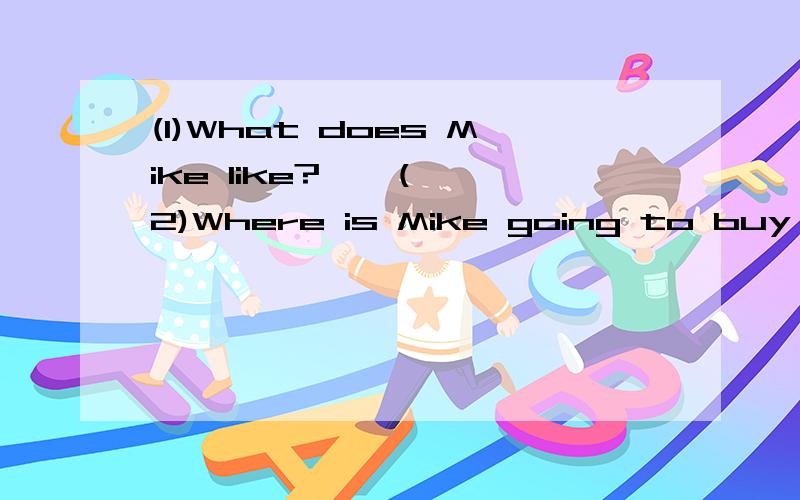 (1)What does Mike like?    (2)Where is Mike going to buy the books?(3)When is Mike going to buy the books? (4)Who is mike going to stay with?