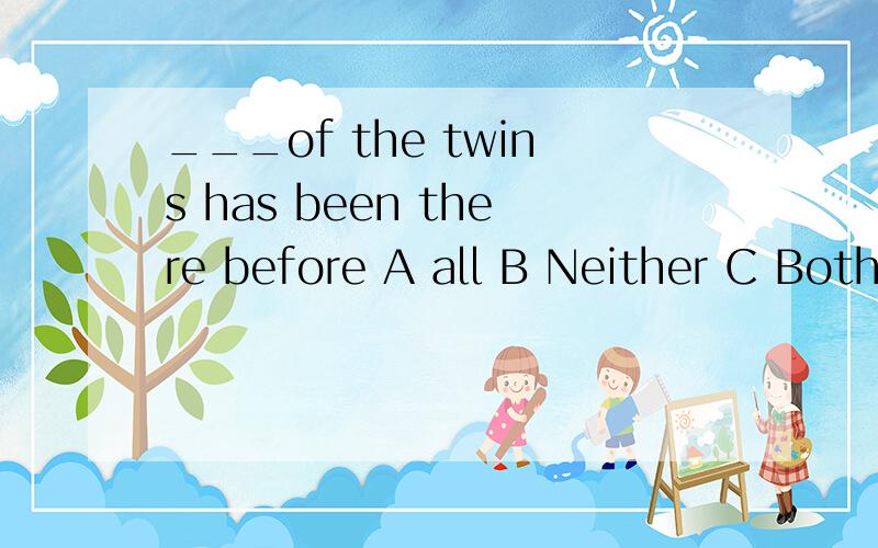 ___of the twins has been there before A all B Neither C Both D None