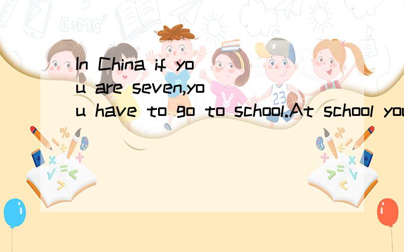 In China if you are seven,you have to go to school.At school you learn different s21.S22 is one根据首字母填空In China if you are seven,you have to go to school.At school you learn different s 21.S 22 is one of them.We have three science classe