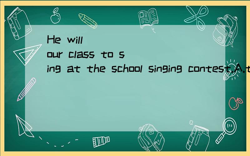 He will _____ our class to sing at the school singing contest.A.take place of B.stand for C.represent D.representative of 选c?其他选项应该怎么改就对了?