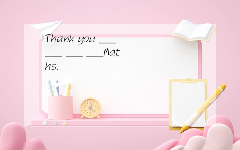 Thank you ___ ___ ___ ___Maths.