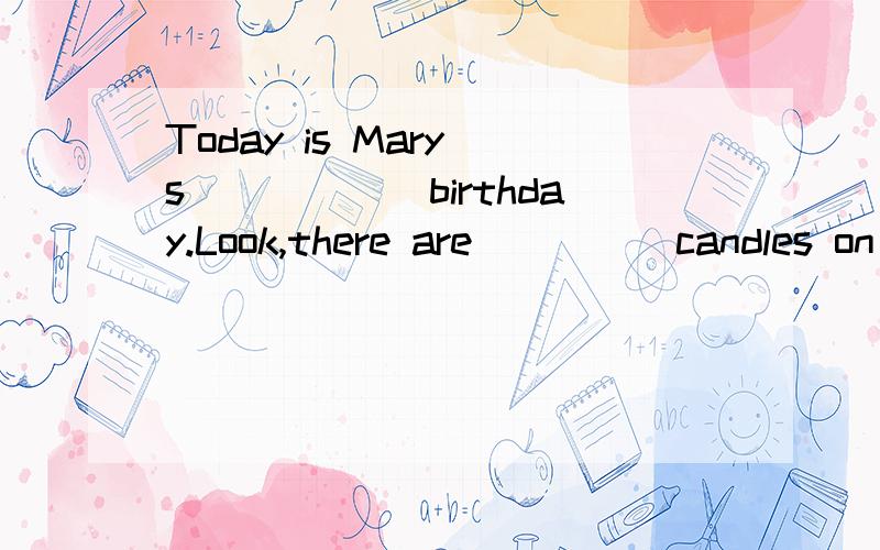 Today is Mary`s______birthday.Look,there are_____candles on the cake.(nine)