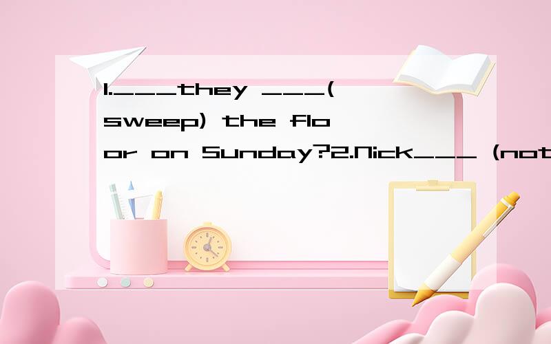 1.___they ___(sweep) the floor on Sunday?2.Nick___ (not go) to the zoo on Sunday?3.What___ they___ (do) on Saturdays?我想问问这三个题都添什么,on Sunday是不是用一般过去时,on Sundays是不是用一般现在时