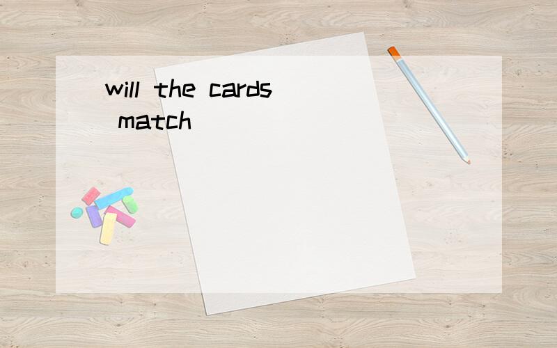 will the cards match