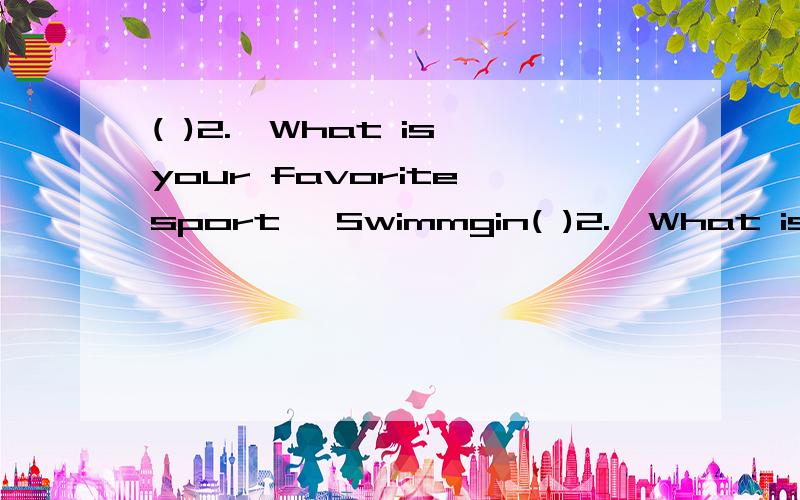 ( )2.—What is your favorite sport —Swimmgin( )2.—What is your favorite sport —Swimmging ,I think.It's _______of all.A.easierB.more difficultC.the most interestingD.the most boring