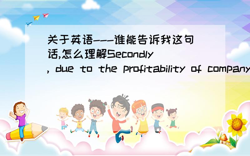 关于英语---谁能告诉我这句话,怎么理解Secondly, due to the profitability of company research, corporate professionals performing scientific research largely find themselves better rewarded than researchers working for government project