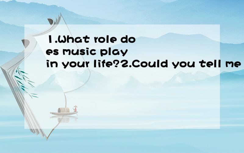 1.What role does music play in your life?2.Could you tell me some pieces of recent news about china?3.What kind of gifts have you received?Do you like them or not?In your opinion.What should people keep in mind when sending each other gifts?