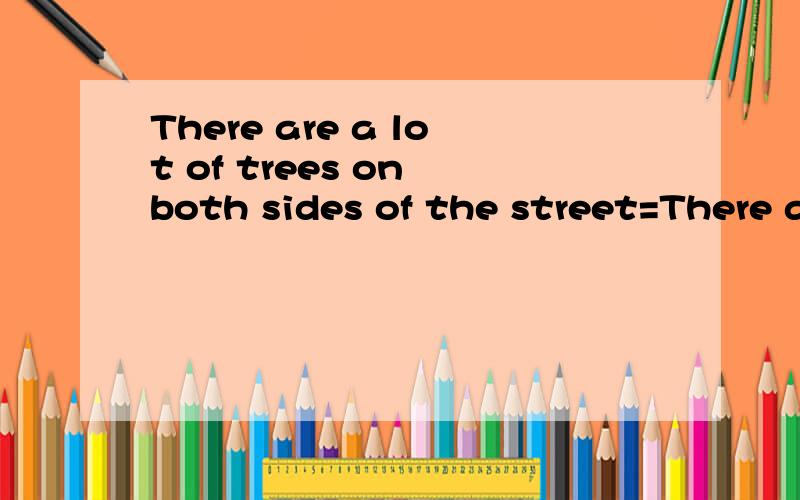 There are a lot of trees on both sides of the street=There are a lot of trees on__ __of the street.为什么只能填either而非each