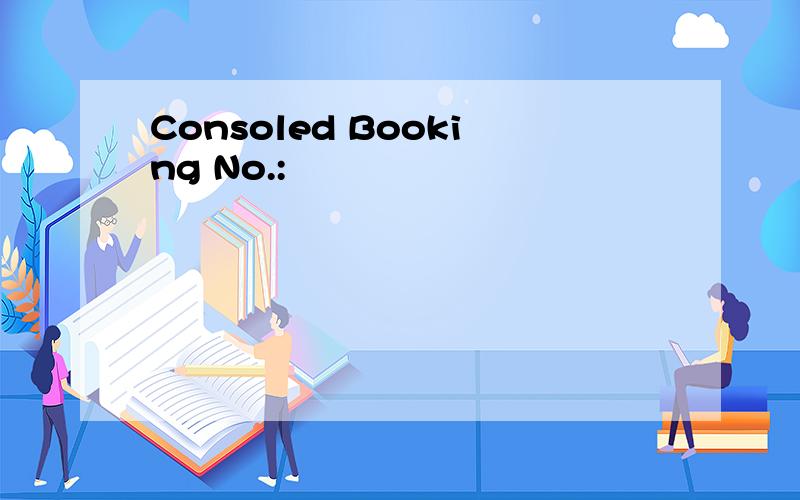 Consoled Booking No.: