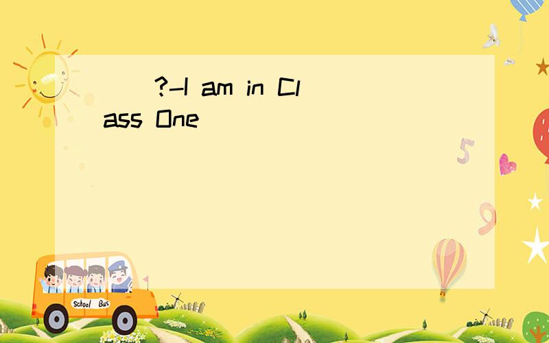 ()?-I am in Class One