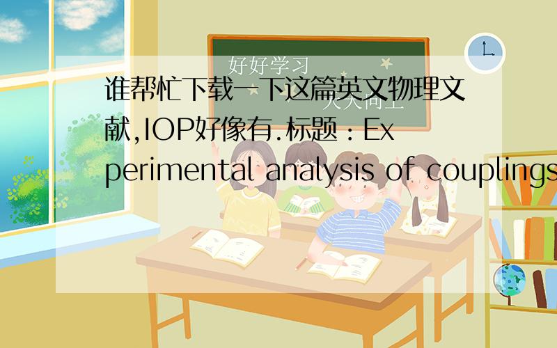 谁帮忙下载一下这篇英文物理文献,IOP好像有.标题：Experimental analysis of couplings between electrolysis and hydrodynamics in the context of MHD in seawater