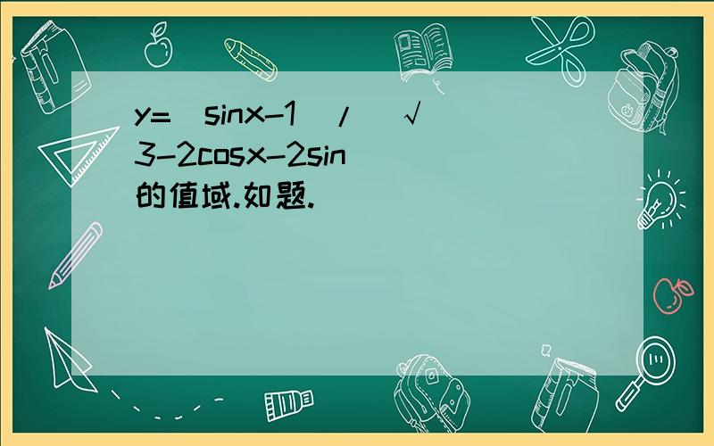 y=(sinx-1)/(√(3-2cosx-2sin))的值域.如题.