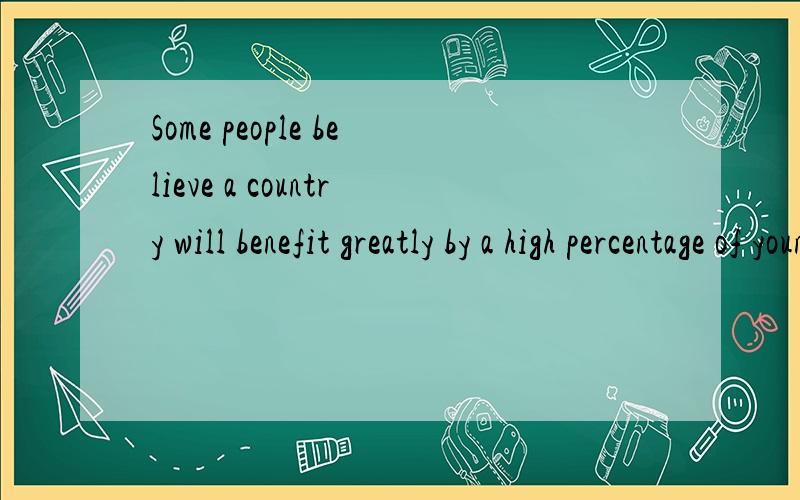 Some people believe a country will benefit greatly by a high percentage of young people go to university.others argue that it only leads to graduate unemployment.Discuss both and give your own opinion.Nowadays,it is widely accepted that elites in var