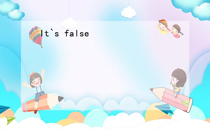 It`s false