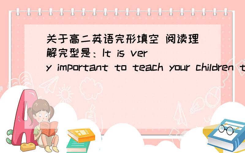 关于高二英语完形填空 阅读理解完型是：It is very important to teach your children to swim.Itcan be a wonderfu··· ···阅读是：The North American banana spider is a large but gentle species.··· ···