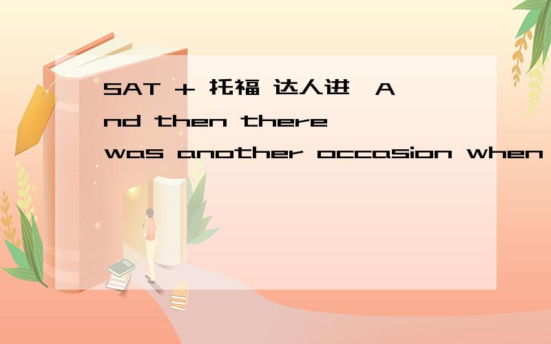 SAT + 托福 达人进,And then there was another occasion when a couple influencers convinced the group that a plan of theirs was 