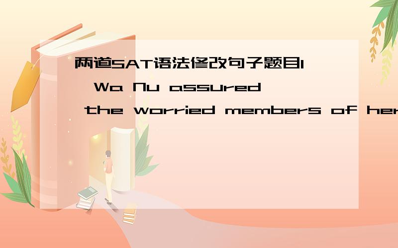 两道SAT语法修改句子题目1、Wa Nu assured the worried members of her group that they would finish the project on time.原句是对的,但是改成这样为何不对?Wa Nu assured that the project would be finished on time to the worried memb